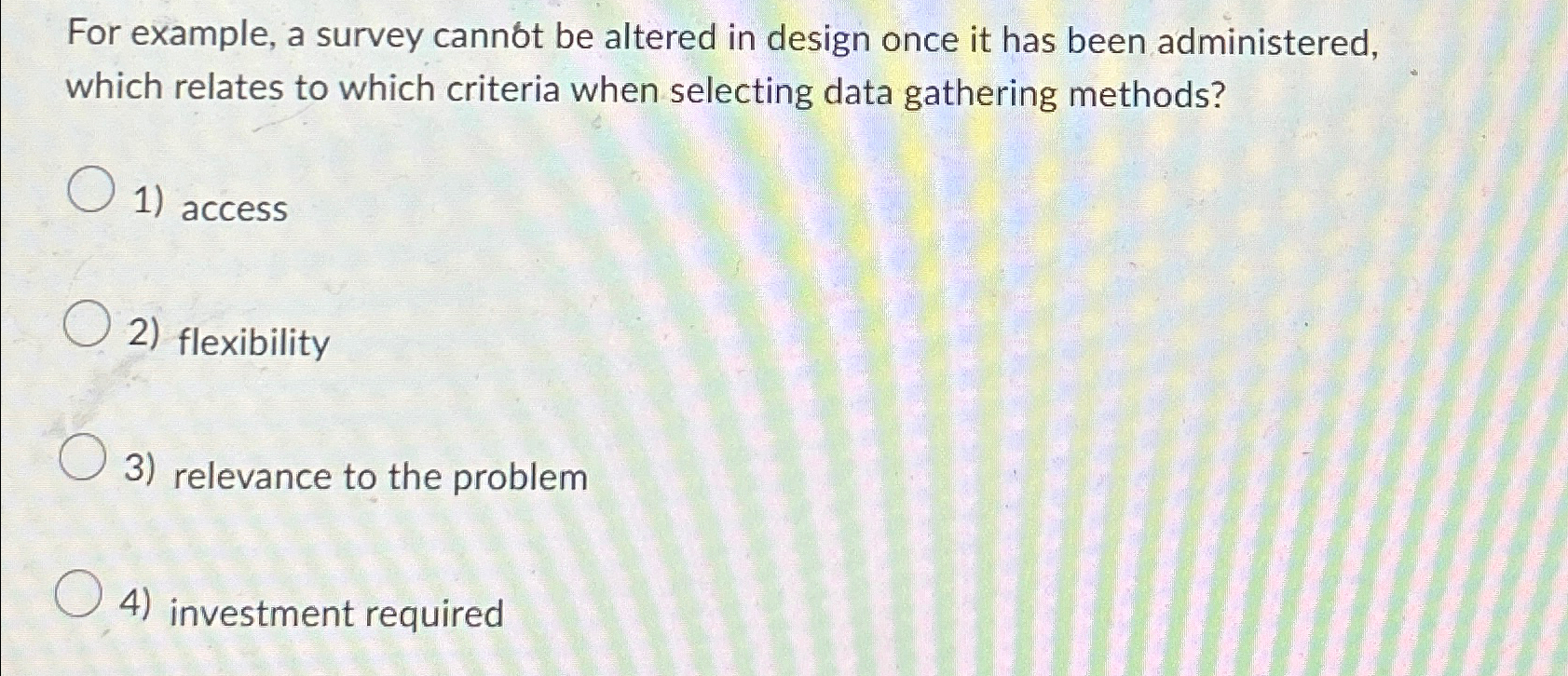  For example, a survey cannot be altered in design once it