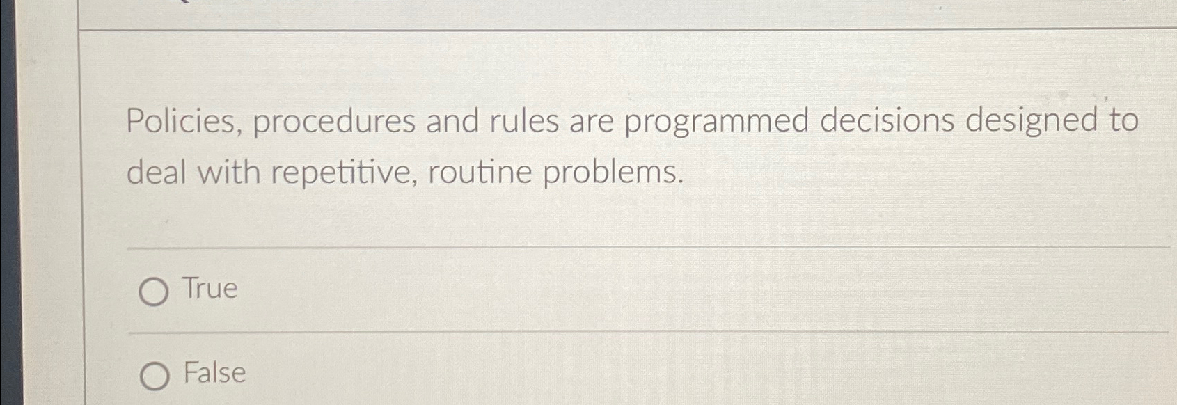  Policies, procedures and rules are programmed decisions designed to deal with