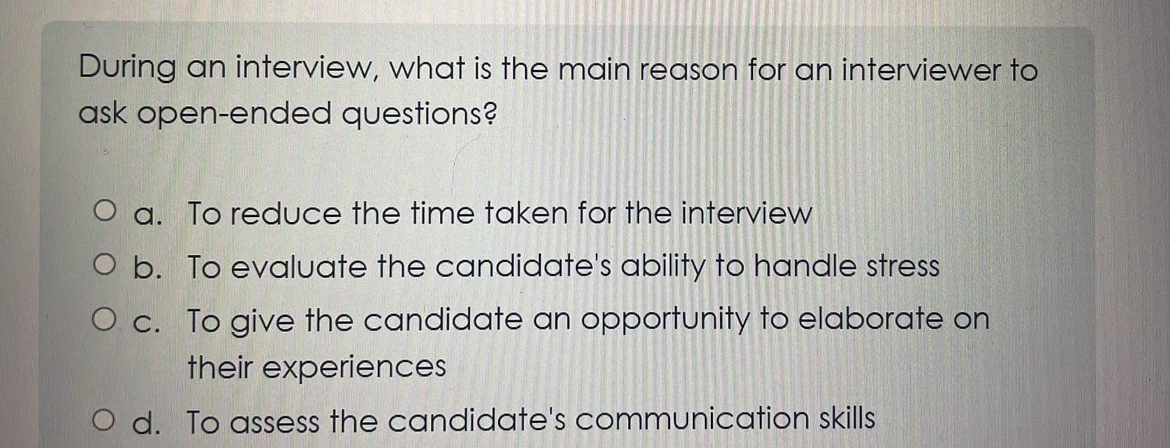  During an interview, what is the main reason for an interviewer