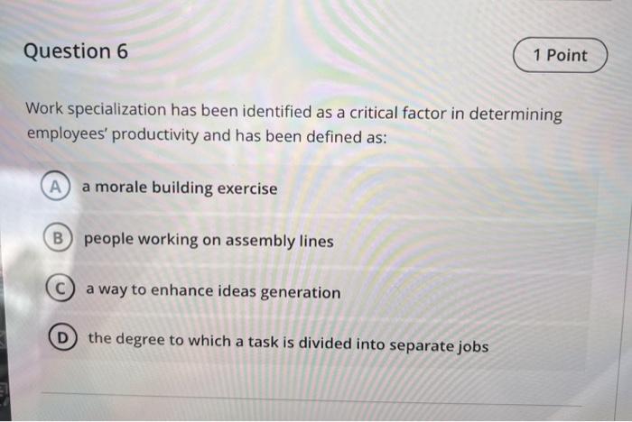  Work specialization has been identified as a critical factor in determining