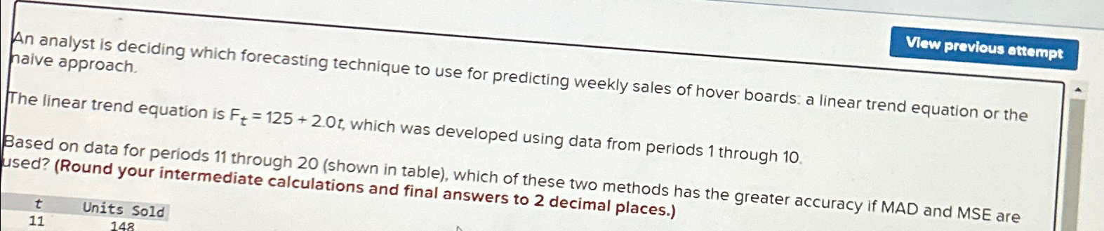  An analyst is deciding which forecasting technique to use for predicting