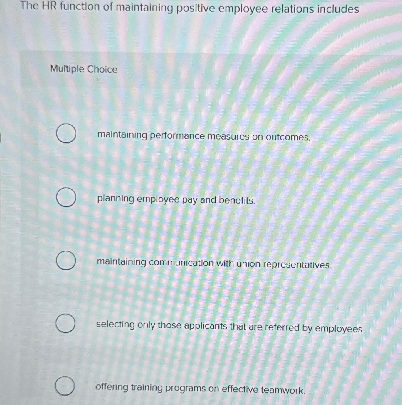  The HR function of maintaining positive employee relations includes Multiple Choice
