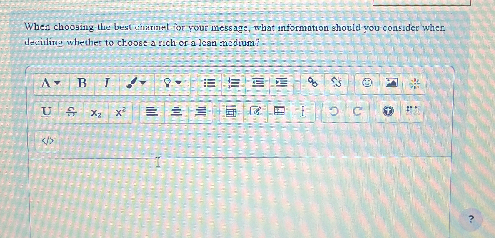  When choosing the best channel for your message, what information should