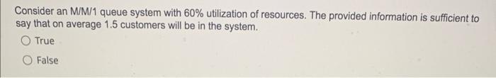 Show work please Consider an M/M/1 queue system with 60% utilization of