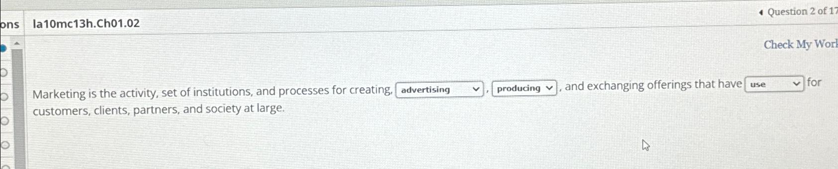  la10mc13h.Ch01.02 Question 2 of 1 Marketing is the activity, set of