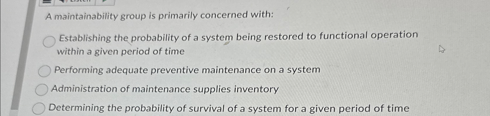  A maintainability group is primarily concerned with: Establishing the probability of