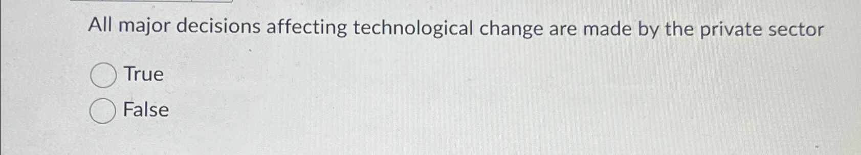  All major decisions affecting technological change are made by the private