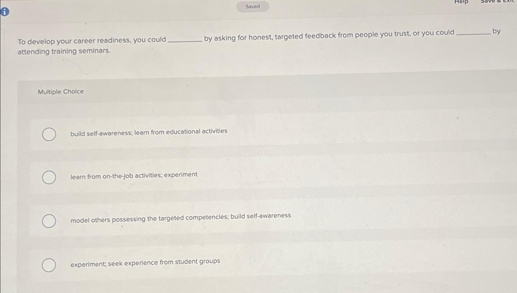  To develop your career readiness, you could by asking for honest,