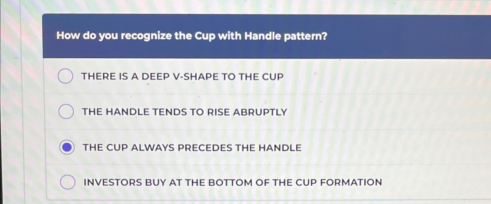  How do you recognize the Cup with Handle pattern? THERE IS