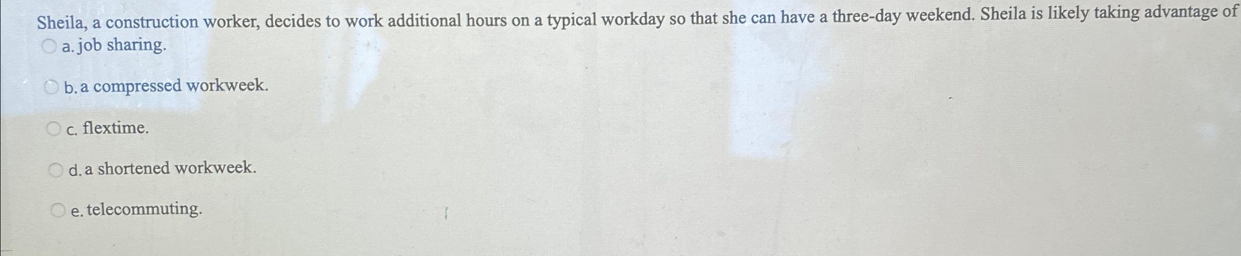  Sheila, a construction worker, decides to work additional hours on a