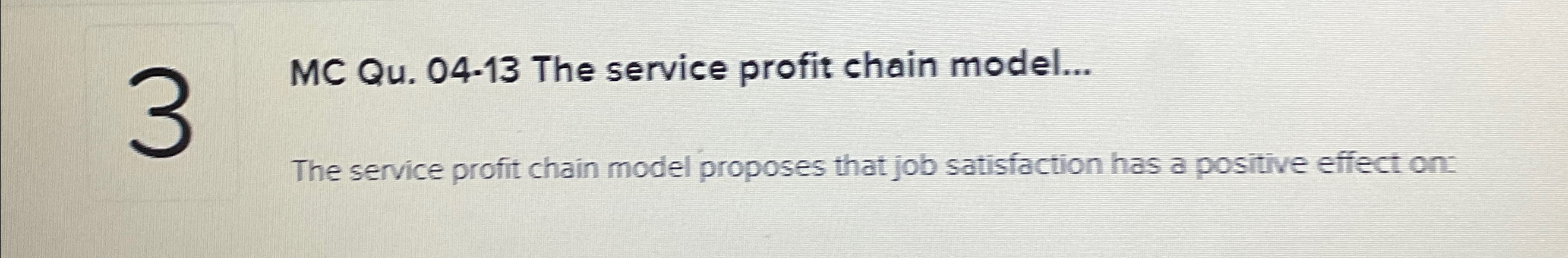  MC Qu.04-13 The service profit chain model... The service profit chain