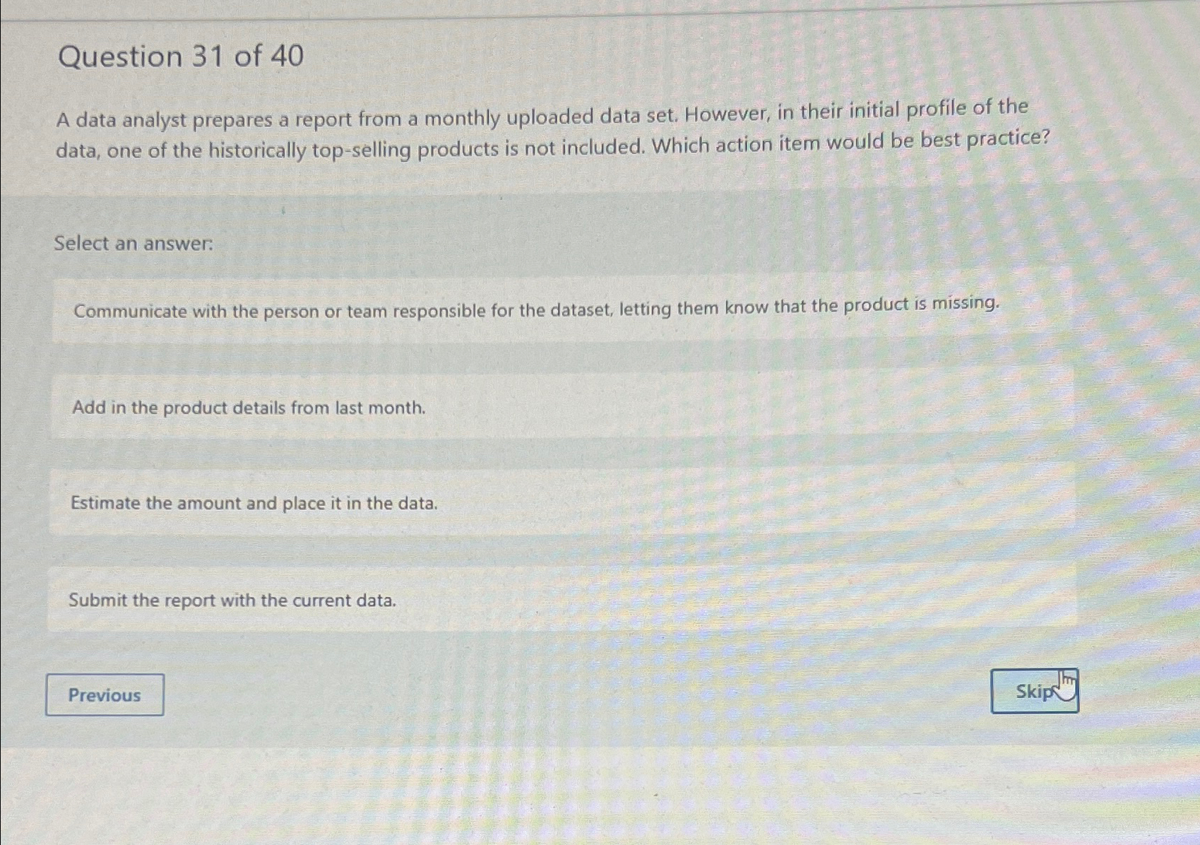  Question 31 of 40 A data analyst prepares a report from