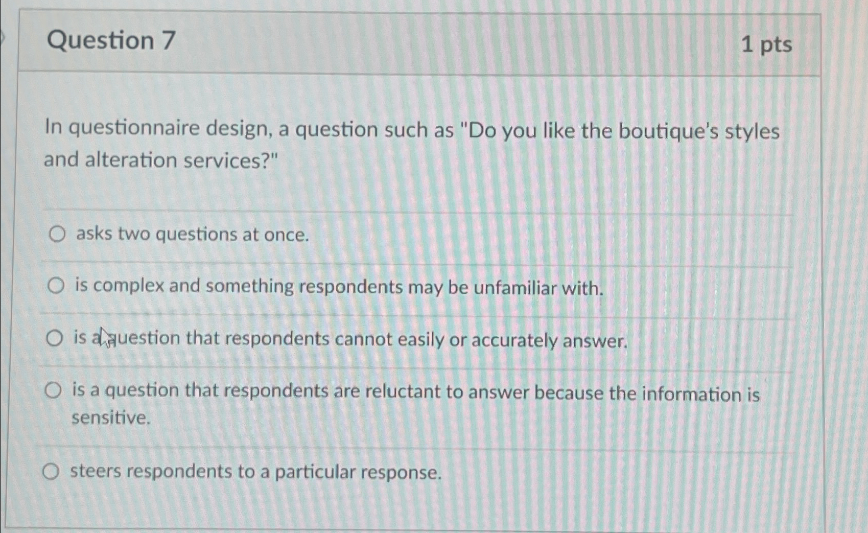  Question 7 1pts In questionnaire design, a question such as "Do