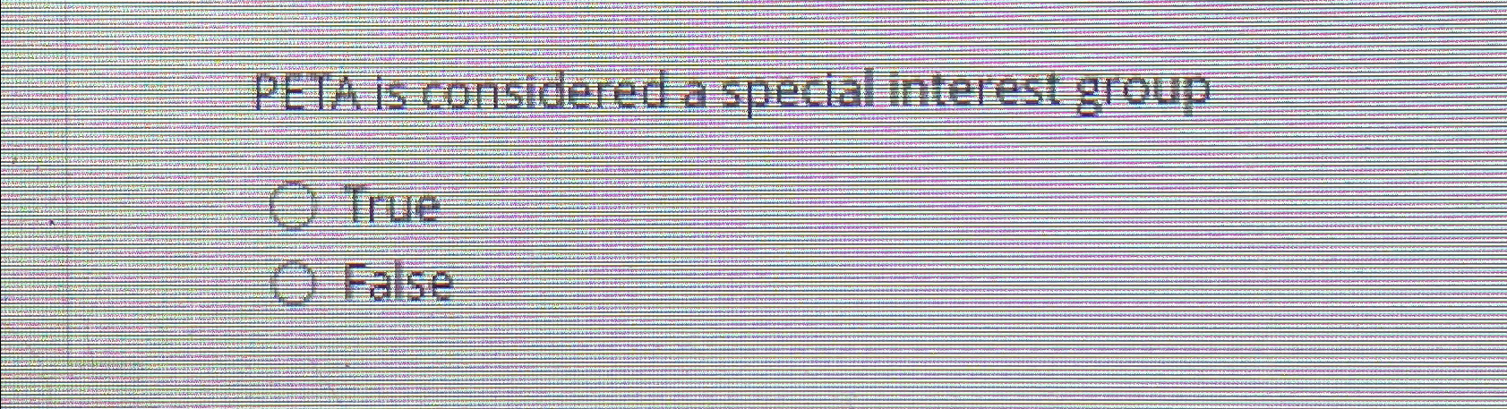  PETA is considered a special interest group True False 