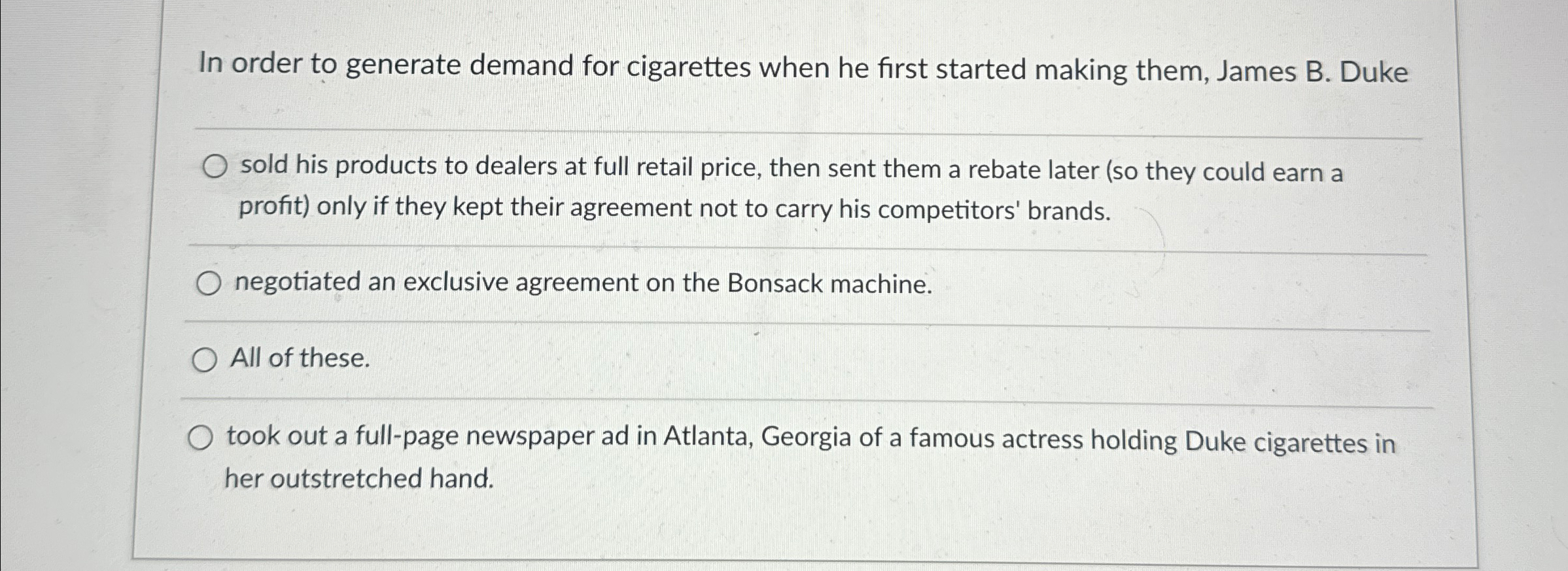  In order to generate demand for cigarettes when he first started