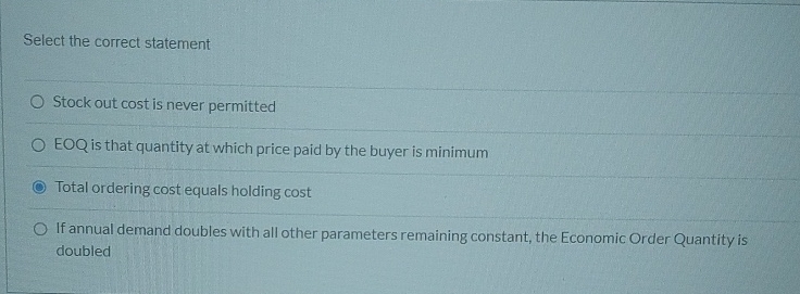  Select the correct statement Stock out cost is never permitted EOQ