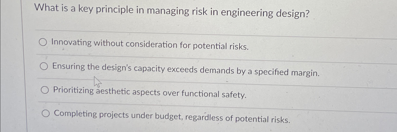  What is a key principle in managing risk in engineering design?