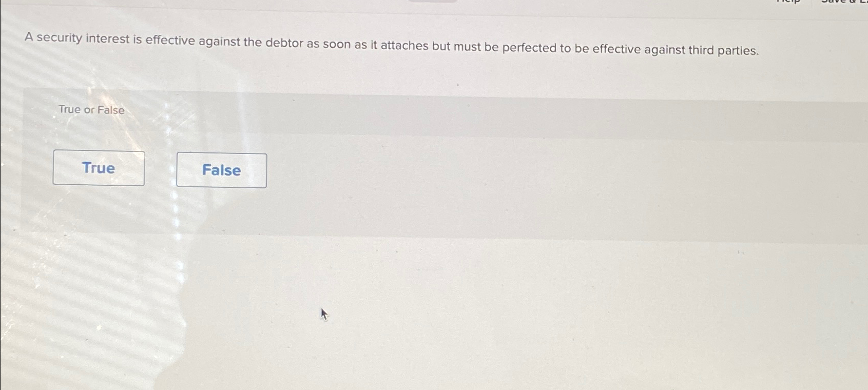  A security interest is effective against the debtor as soon as