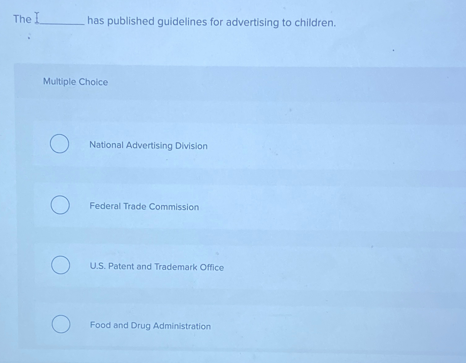  The has published guidelines for advertising to children. Multiple Choice National