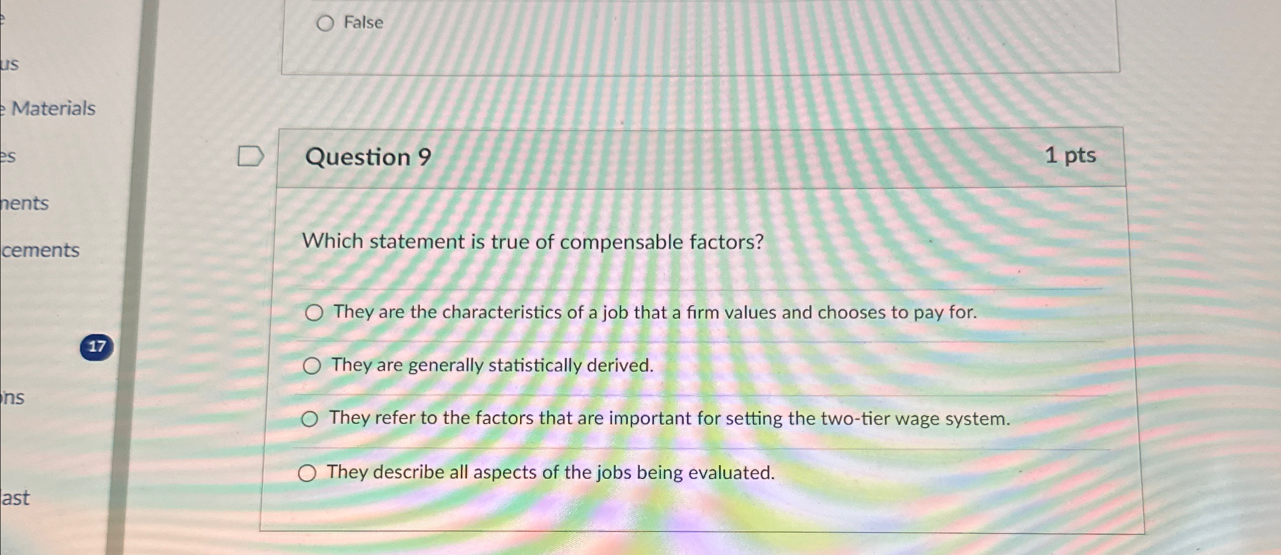  False Question 9 1pts Which statement is true of compensable factors?