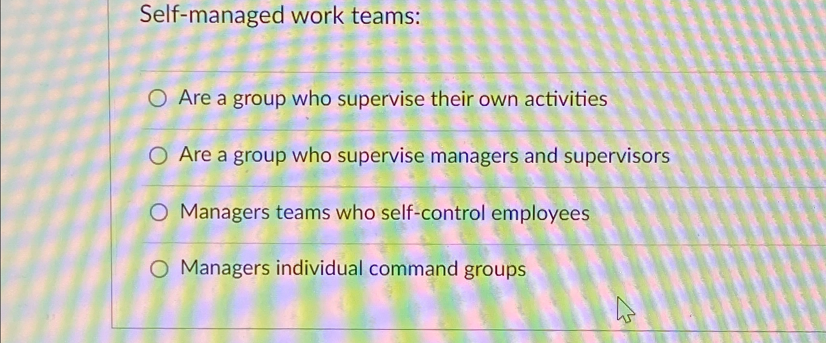  Self-managed work teams: Are a group who supervise their own activities
