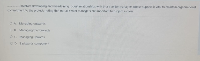  what involves developing and maintaining robust relationships with those senior managers