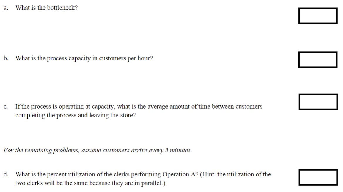 is the bottleneck? b. What is the process capacity in customers per