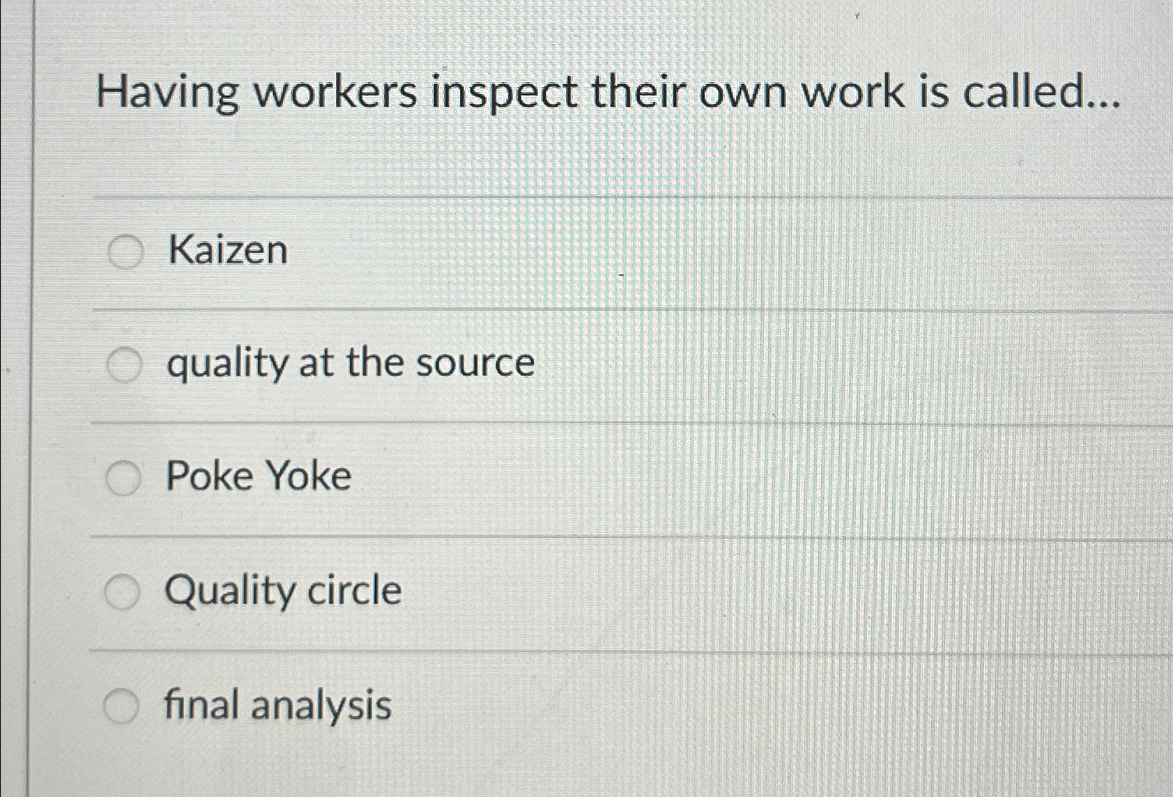  Having workers inspect their own work is called... Kaizen quality at