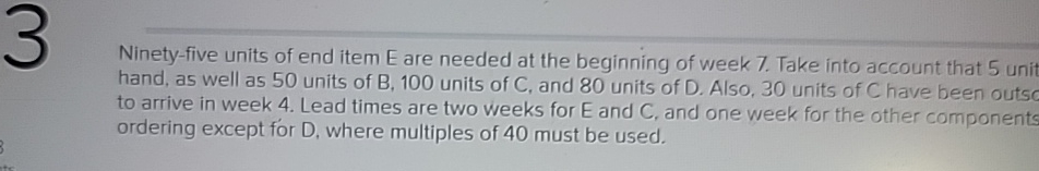  Ninety-five units of end item E are needed at the beginning
