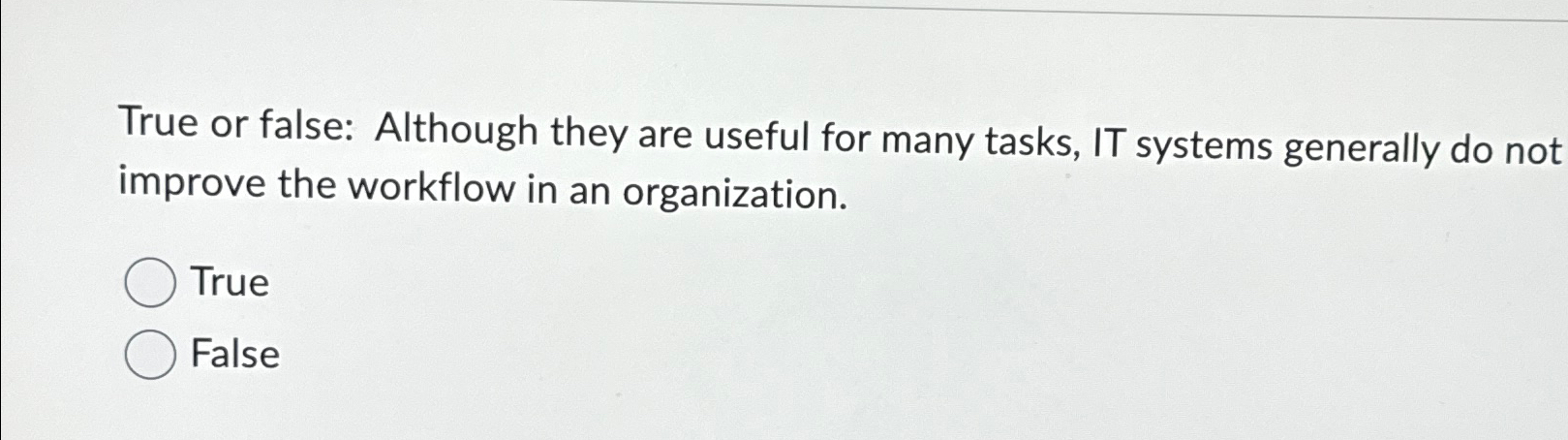  True or false: Although they are useful for many tasks, IT