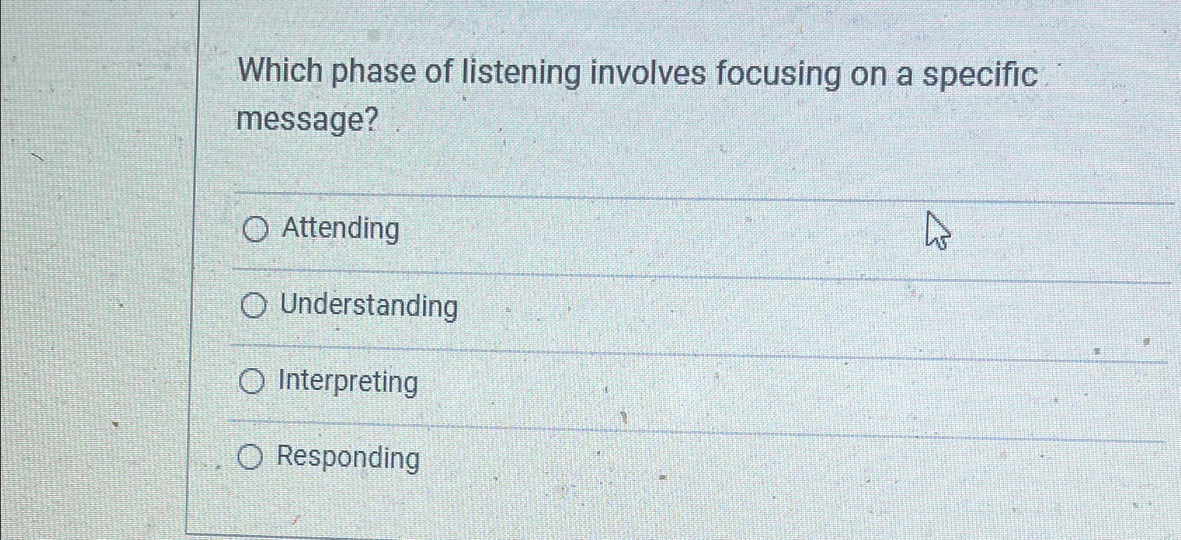  Which phase of listening involves focusing on a specific message? Attending