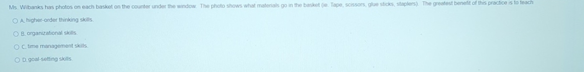  A. higher-order thinking skills. B. organizational skills. C. time management skills