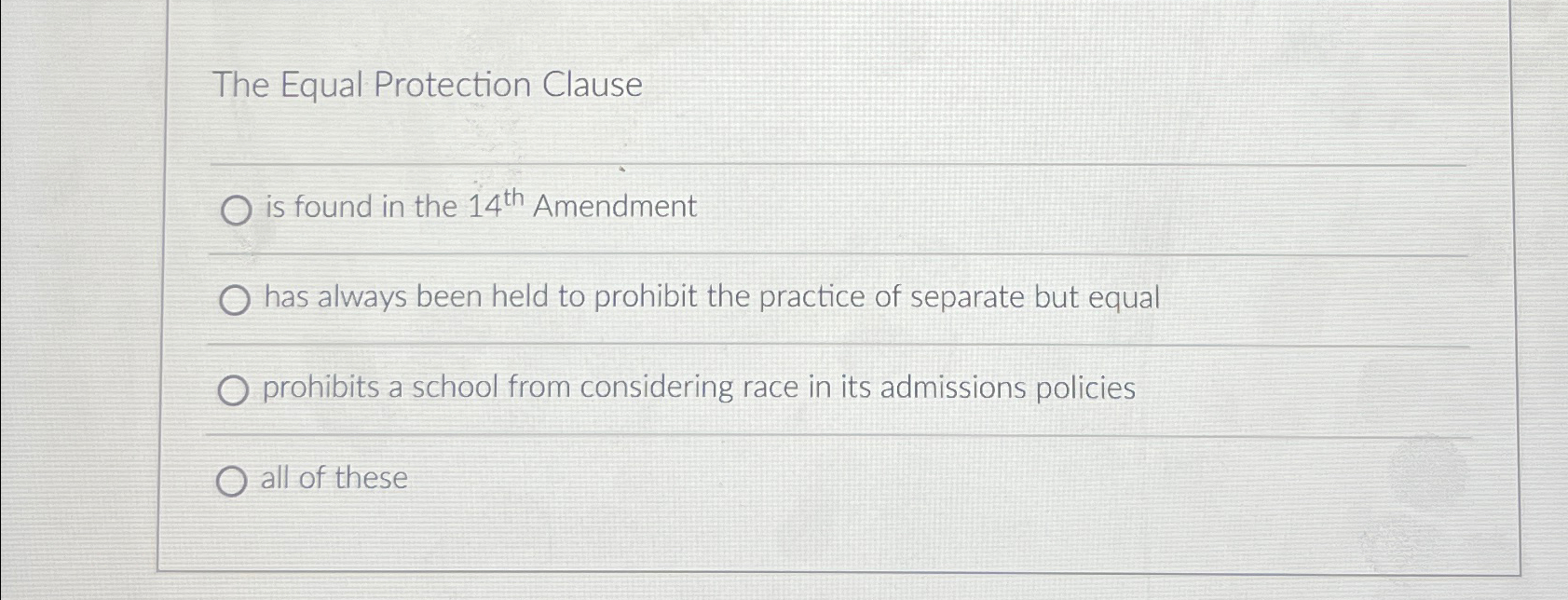  The Equal Protection Clause is found in the 14th Amendment has