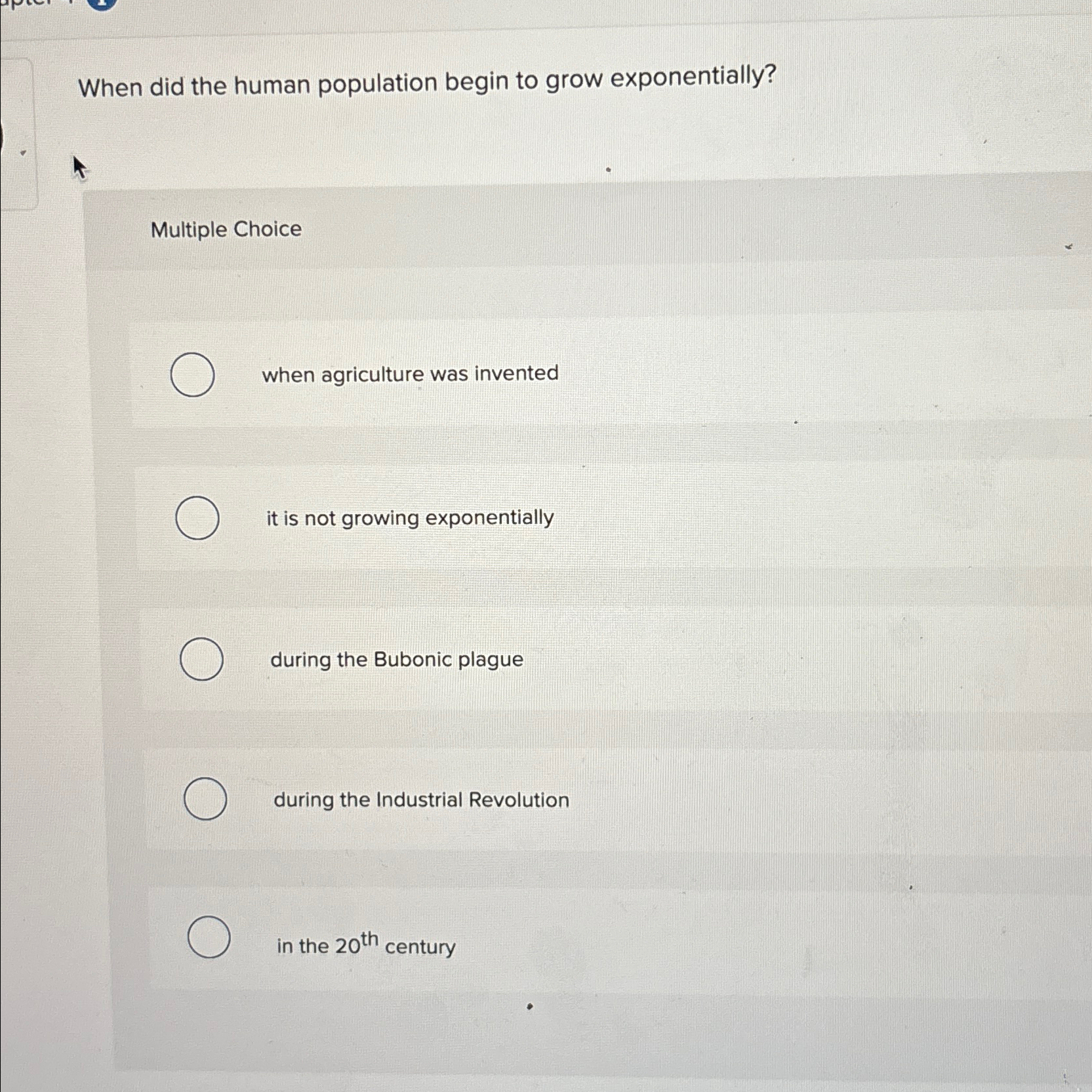  When did the human population begin to grow exponentially? Multiple Choice