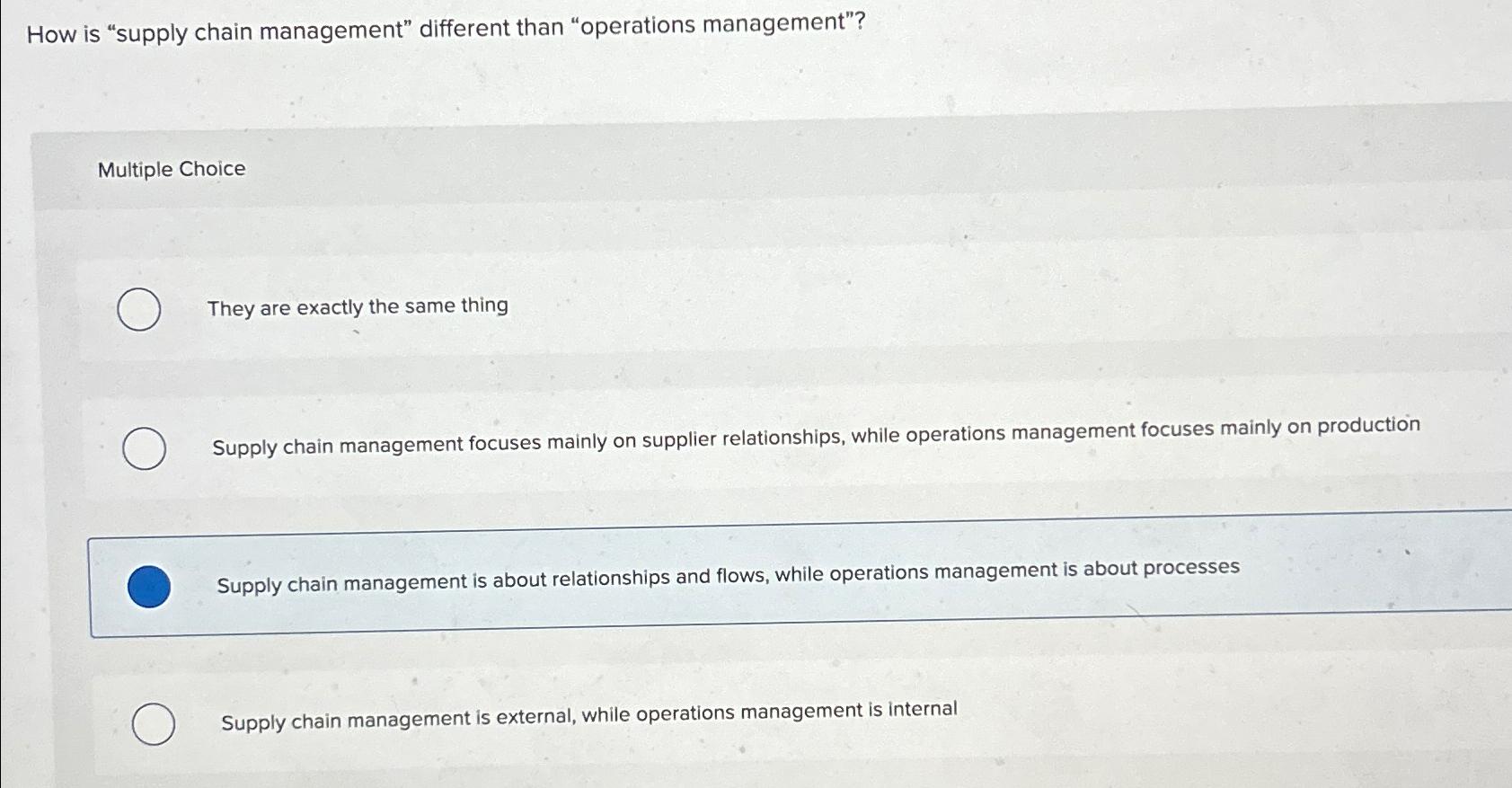  How is "supply chain management" different than "operations management"? Multiple Choice