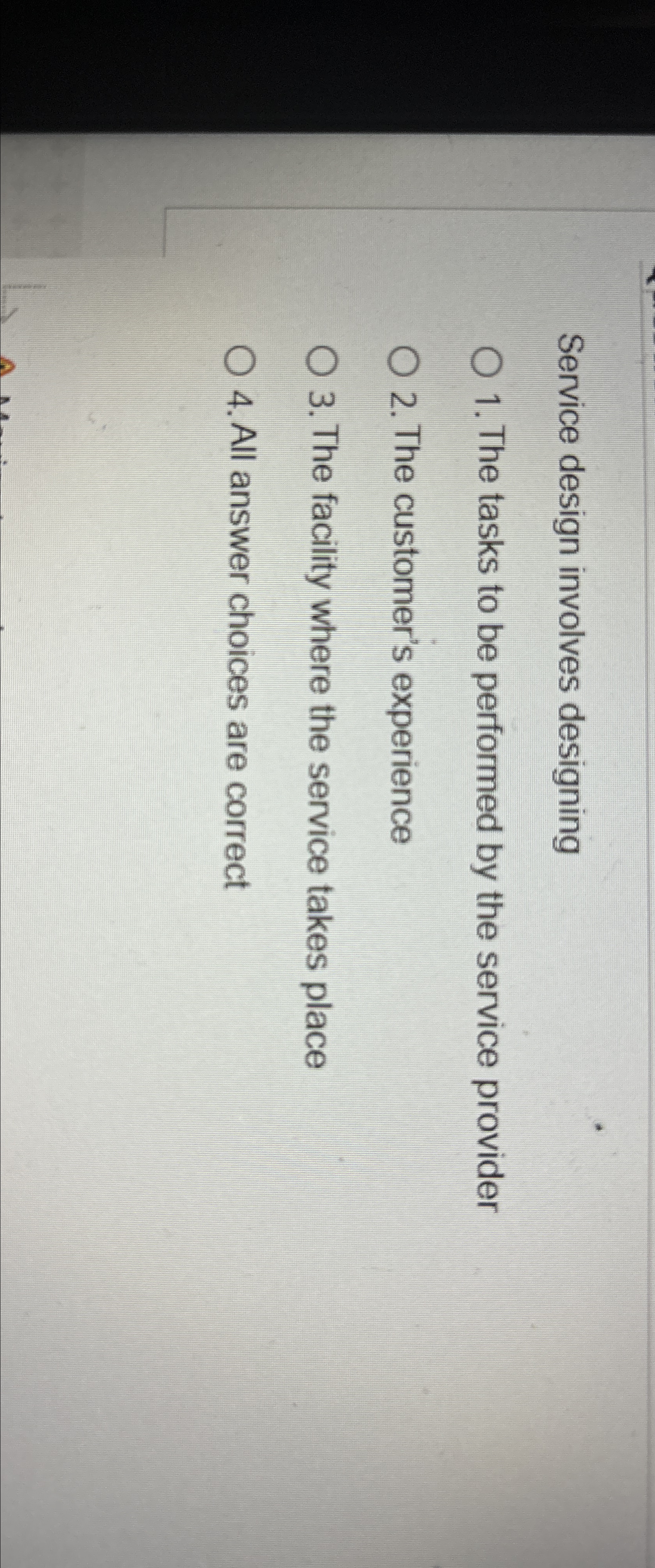  Service design involves designing The tasks to be performed by the