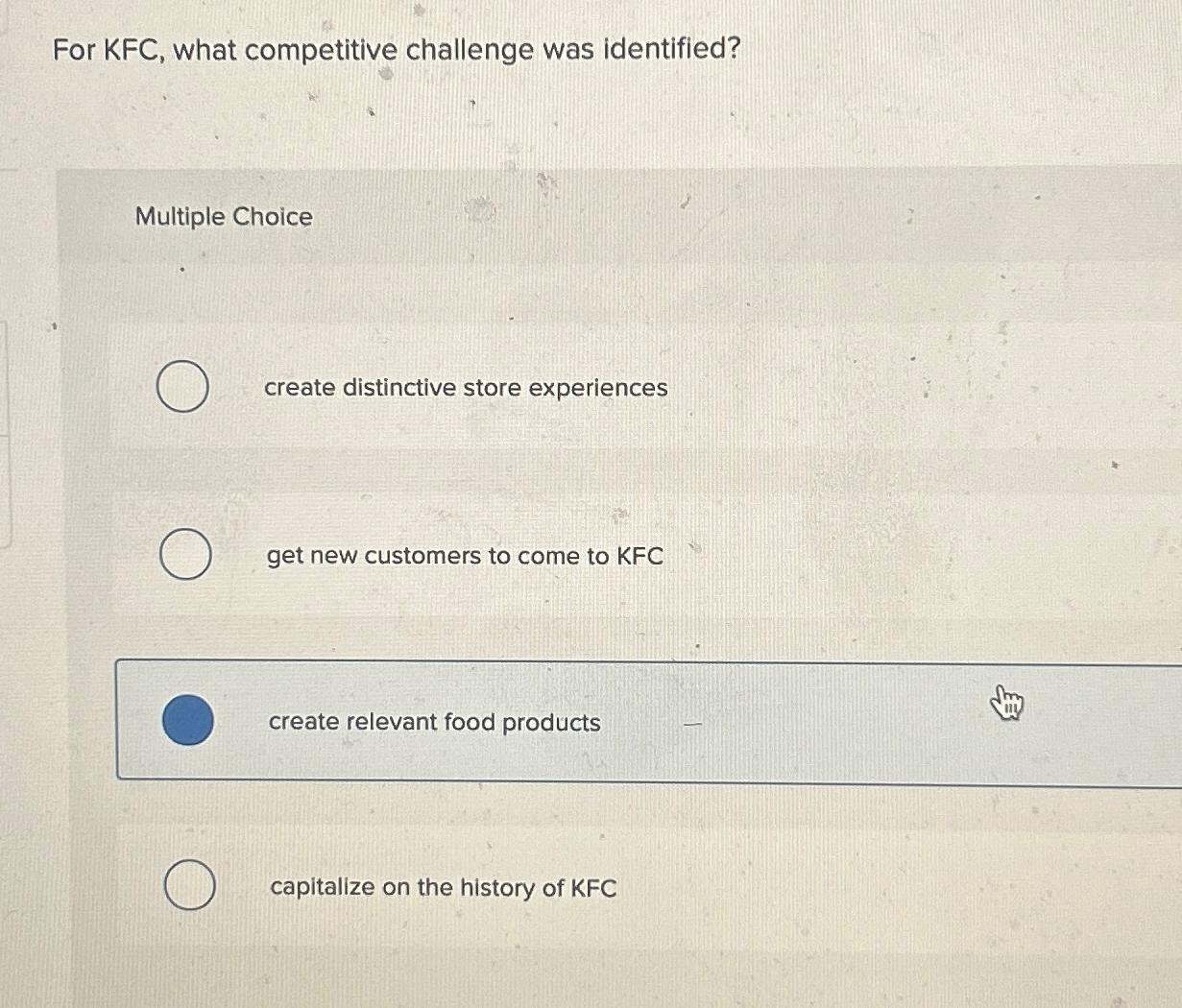  For KFC, what competitive challenge was identified? Multiple Choice create distinctive