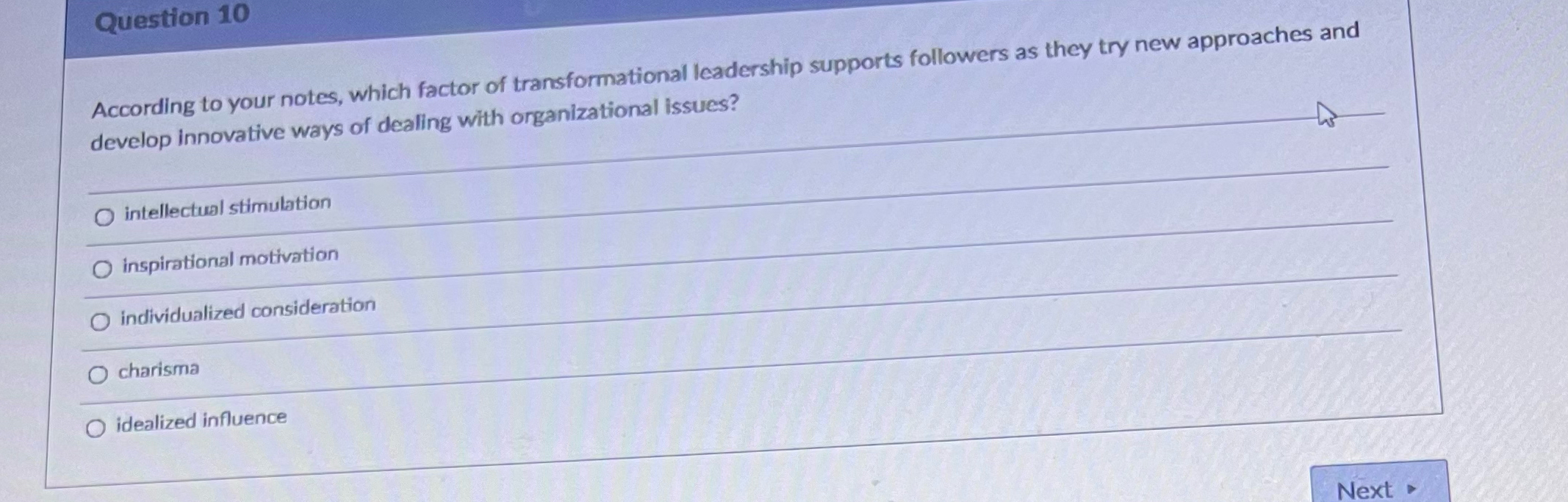  Question 10 According to your notes, which factor of transformational leadership