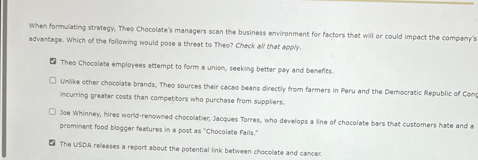  When formulating strategy, Theo Chocolate's managers scan the business environment for