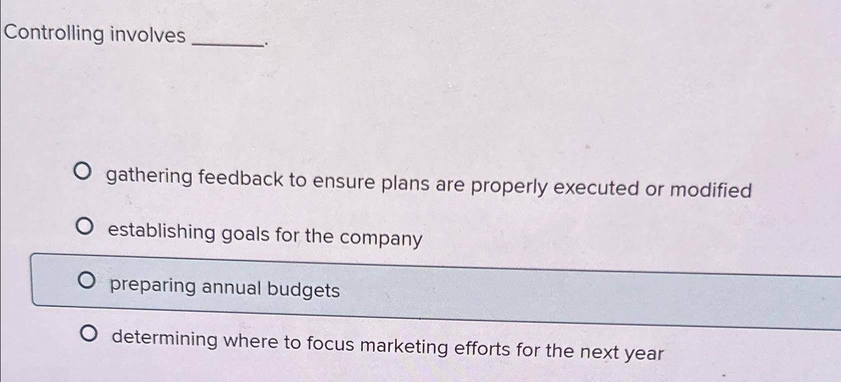  Controlling involves gathering feedback to ensure plans are properly executed or