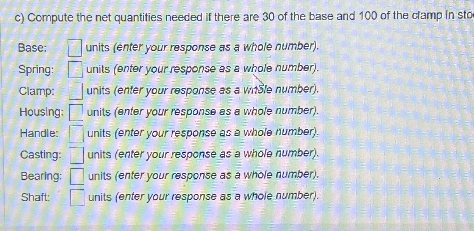  c) Compute the net quantities needed if there are 30 of