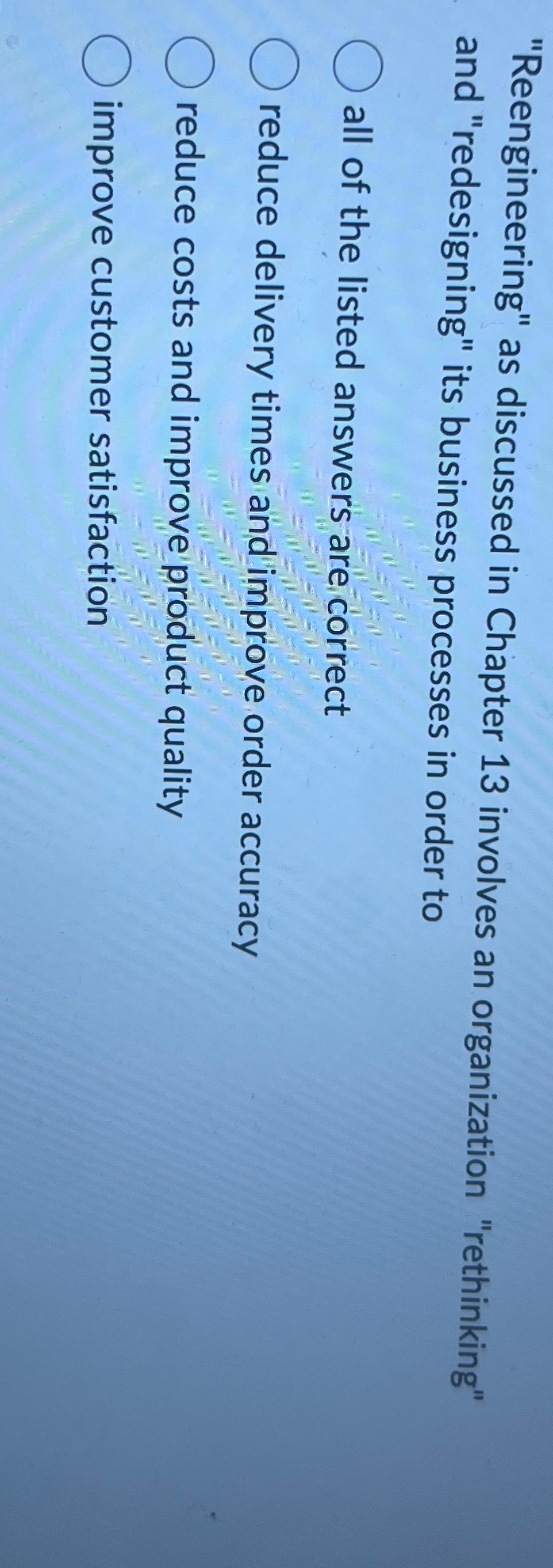  "Reengineering" as discussed in Chapter 13 involves an organization "rethinking" and