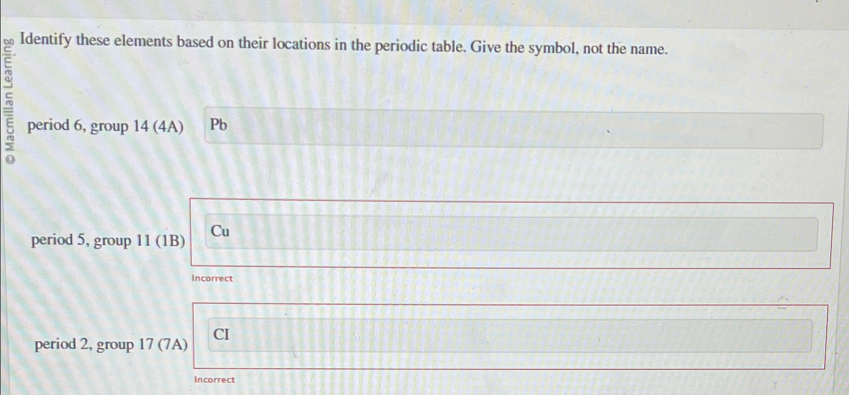  Identify these elements based on their locations in the periodic table.
