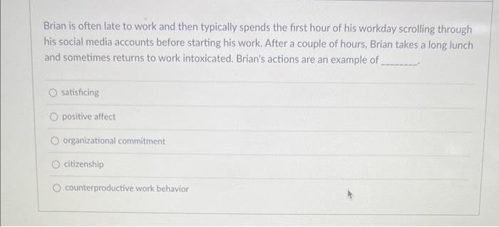  Brian is often late to work and then typically spends the