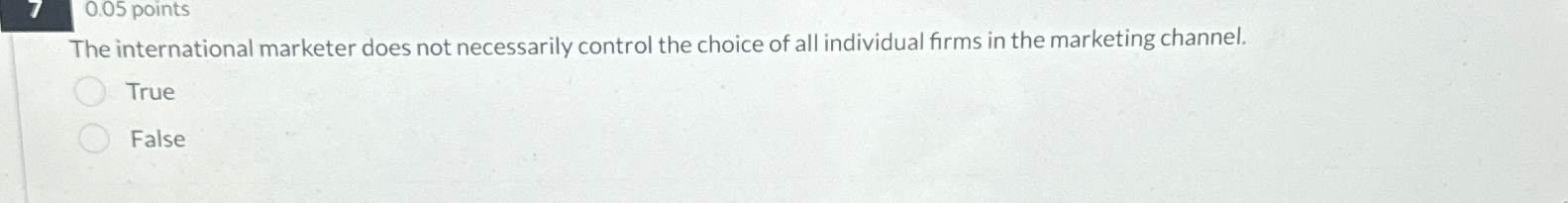  0.05 points The international marketer does not necessarily control the choice