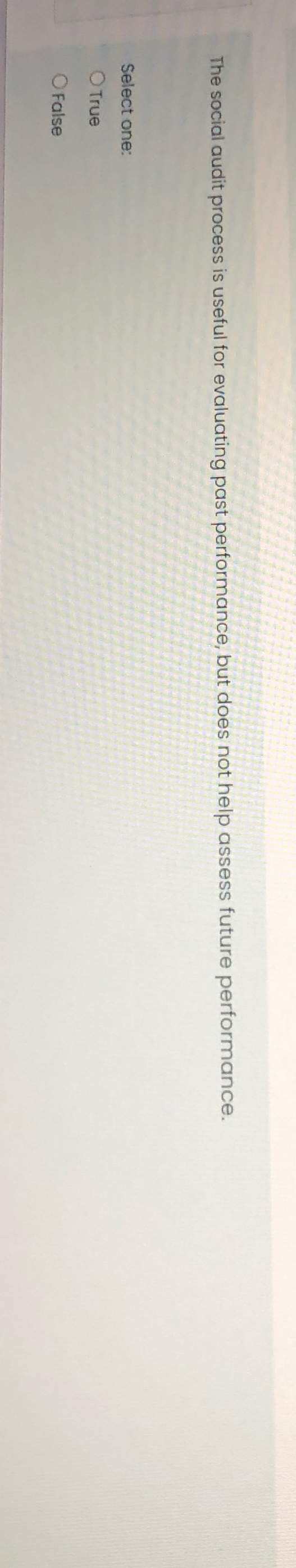 The social audit process is useful for evaluating past performance, but