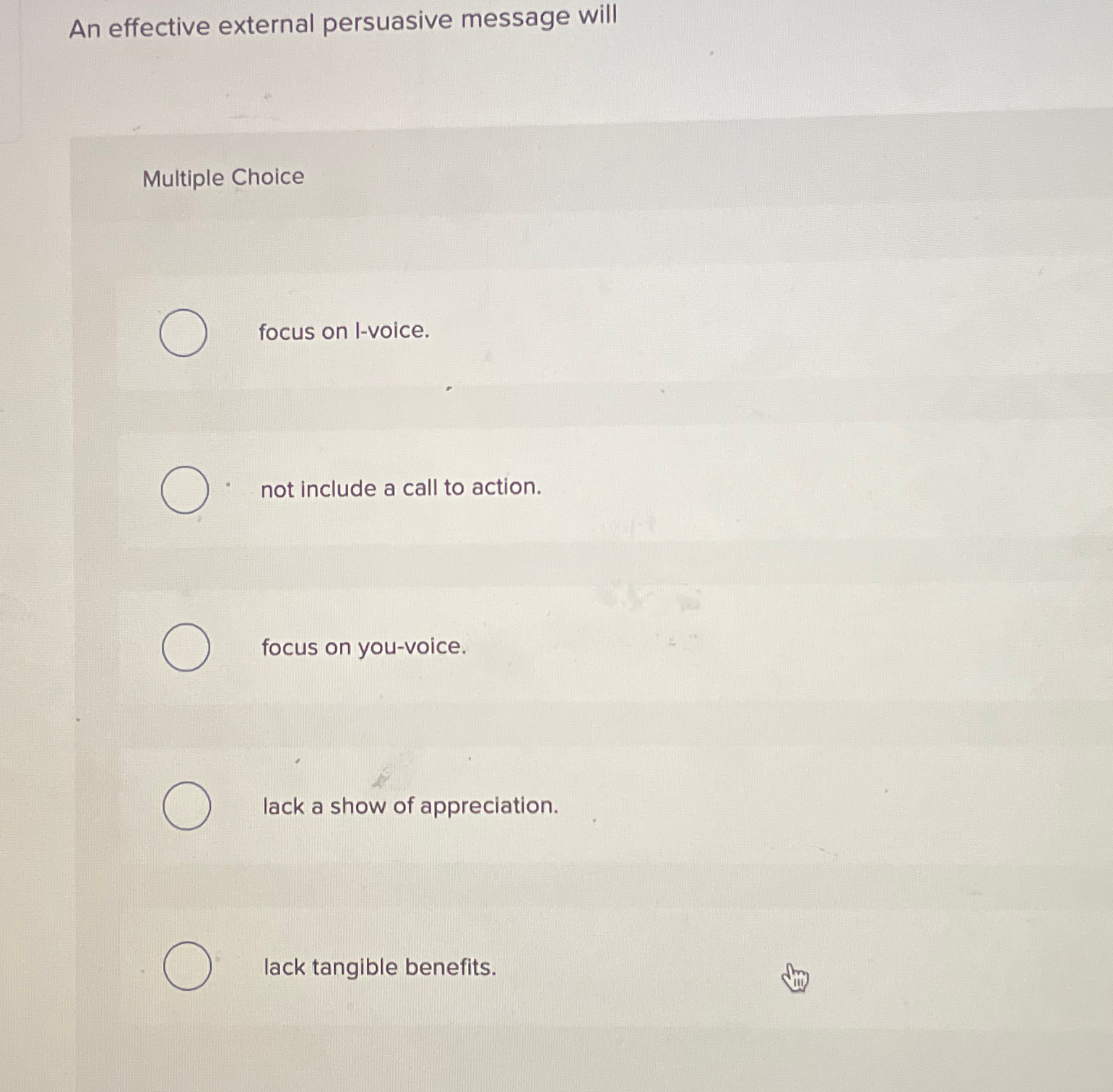  An effective external persuasive message will Multiple Choice focus on I-voice.