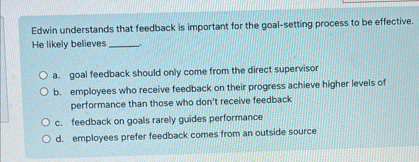  Edwin understands that feedback is important for the goal-setting process to