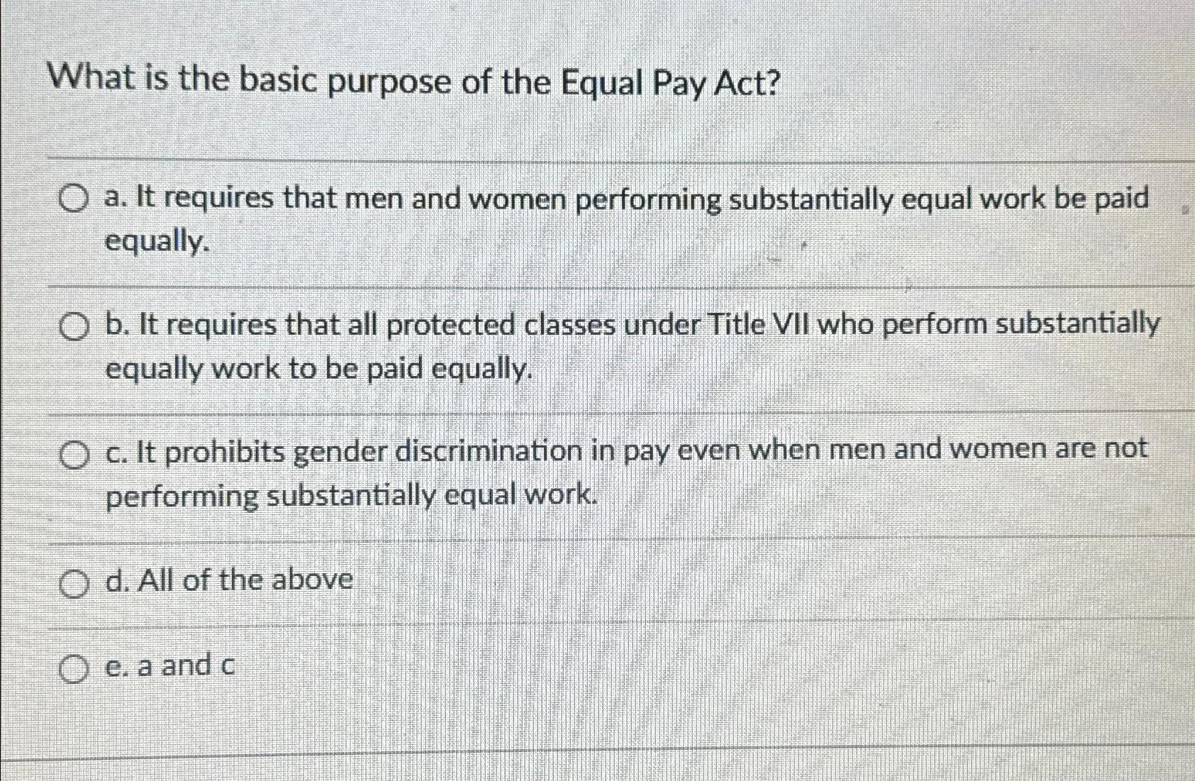  What is the basic purpose of the Equal Pay Act? a.