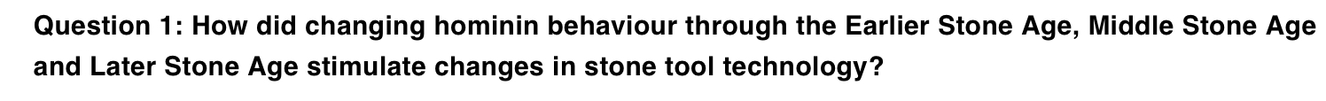  Question 1: How did changing hominin behaviour through the Earlier Stone
